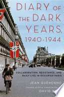 Diary of the dark years, 1940-1944 : collaboration, resistance, and daily life in occupied Paris /