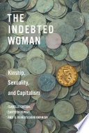 The indebted woman : kinship, sexuality, and capitalism /