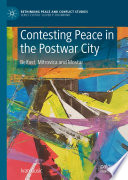 Contesting peace in the postwar city : belfast, mitrovica and mostar /