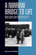 A narrow bridge to life : Jewish forced labor and survival in the Gross-Rosen camp system, 1940-1945 /