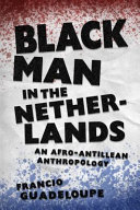 Black man in the Netherlands : an Afro-Antillean anthropology /
