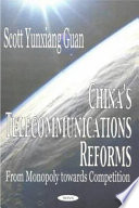 China's telecommunications reforms : from monopoly towards competition /