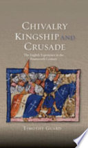Chivalry, kingship and crusade : the English experience in the fourteenth century /