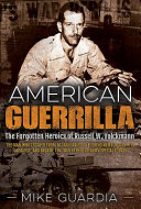 American guerrilla : the forgotten heroics of Russell W. Volckmann /