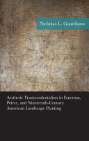 Aesthetic transcendentalism in Emerson, Peirce, and nineteenth-century American landscape painting /