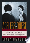 Ageless quest : one scientist's search for genes that prolong youth /