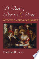 A poetry precise and free : selected madrigals of Guarini /