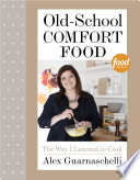 Old-school comfort food : the way I learned to cook /