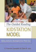 The guided reading kidstation model : making instruction meaningful for the whole class /