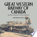 Great Western Railway of Canada : Southern Ontario's pioneer railway /