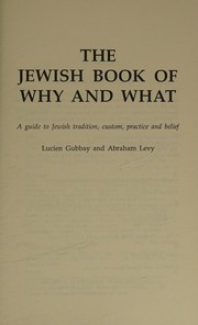 The Jewish book of why and what : a guide to Jewish tradition, custom, practice, and belief /