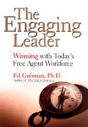 The engaging leader : winning with today's free agent workforce /