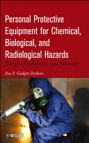Personal protective equipment for chemical, biological, and radiological hazards : design, evaluation, and selection /