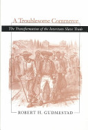 A troublesome commerce : the transformation of the interstate slave trade /