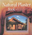 The natural plaster book : earth, lime and gypsum plasters for natural homes /