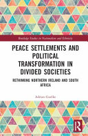 Peace settlements and political transformation in divided societies : rethinking Northern Ireland and South Africa /