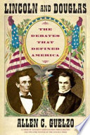 Lincoln and Douglas : the debates that defined America /