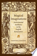 Magical imaginations : instrumental aesthetics in the English Renaissance /