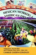 Mexican workers and American dreams : immigration, repatriation, and California farm labor, 1900-1939 /