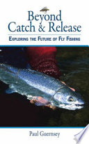 Beyond catch & release : exploring the future of fly fishing /