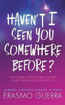 Haven't I seen you somewhere before? : and other stupid things I've said in my search for love and sex /