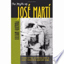 The myth of José Martí : conflicting nationalisms in early twentieth-century Cuba /