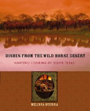 Dishes from the wild horse desert : Norteño cooking of South Texas /