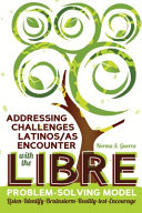 Addressing challenges Latinos/as encounter with the LIBRE problem-solving model : listen-identify-brainstorm-reality-test-encourage /