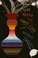 I was never the First Lady : a novel /