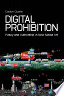 Digital prohibition : piracy and authorship in new media art /