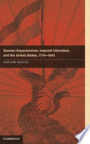 German expansionism, imperial liberalism and the United States, 1776-1945 /
