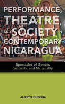 Performance, theatre, and society in contemporary Nicaragua : spectacles of gender, sexuality, and marginality /