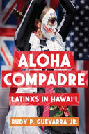Aloha compadre : Latinxs in Hawaiʻi /