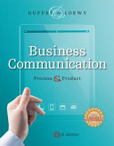 Business communication : process & product / Mary Ellen Guffey, Professor Emerita of Business, Los Angeles Pierce College, Dana Loewy, Business Communication Program, California State University, Fullerton.