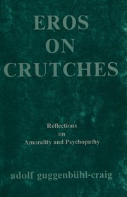 Eros on crutches : reflections on psychopathy and amorality /