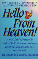 Hello from heaven! : a new field of research (after-death communication) confirms that life and love are eternal /