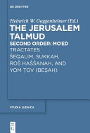 The Jerusalem Talmud. tractates Šeqalim, Sukkah, Roš Haššanah and Yom Ṭov (Beṣah) /