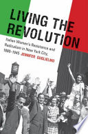 Living the revolution : Italian women's resistance and radicalism in New York City, 1880-1945 /
