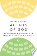 Agents of God : boundaries and authority in Muslim and Christian schools /
