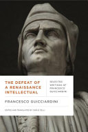 The defeat of a Renaissance intellectual : selected writings of Francesco Guicciardini /