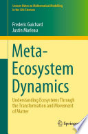 Meta-Ecosystem Dynamics : Understanding Ecosystems Through the Transformation and Movement of Matter /