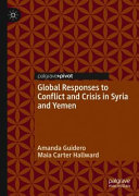 Global responses to conflict and crisis in Syria and Yemen /