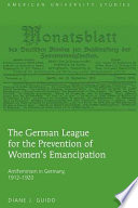 The German League for the Prevention of Women's Emancipation : antifeminism in Germany, 1912-1920 /