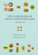 The glass beads of Anglo-Saxon England c. AD 400-700 : a preliminary visual classification of the more definitive and diagnostic types /