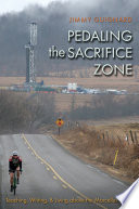 Pedaling the sacrifice zone : teaching, writing, & living above the Marcellus Shale /
