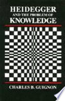 Heidegger and the problem of knowledge /