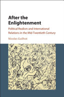 After the enlightenment : political realism and international relations in the mid-twentieth century /