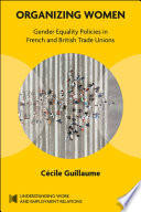 Organizing women : gender equality policies in French and British trade unions /