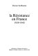 La Résistance en France : 1939-1945 /