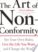 The art of non-conformity : set your own rules, live the life you want, and change the world /